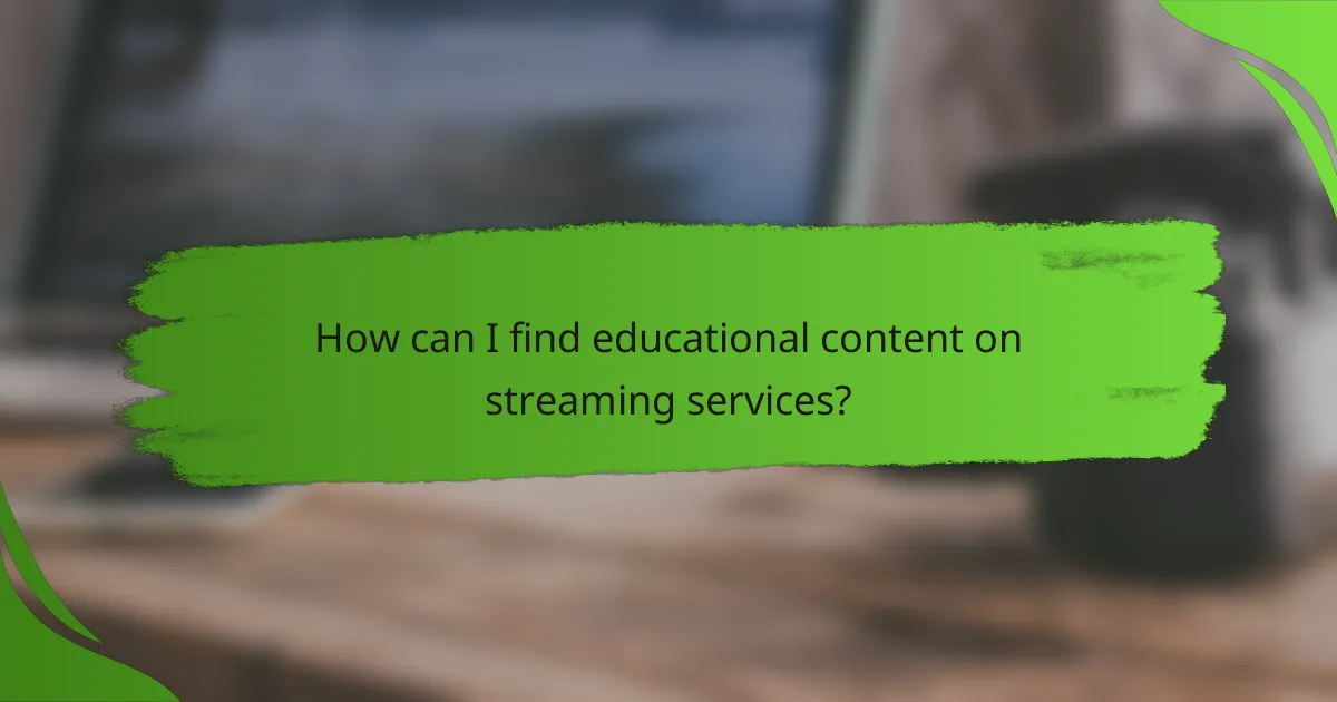How can I find educational content on streaming services?
