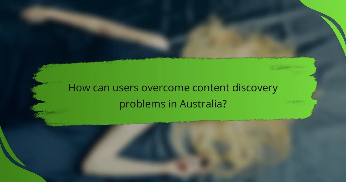 How can users overcome content discovery problems in Australia?