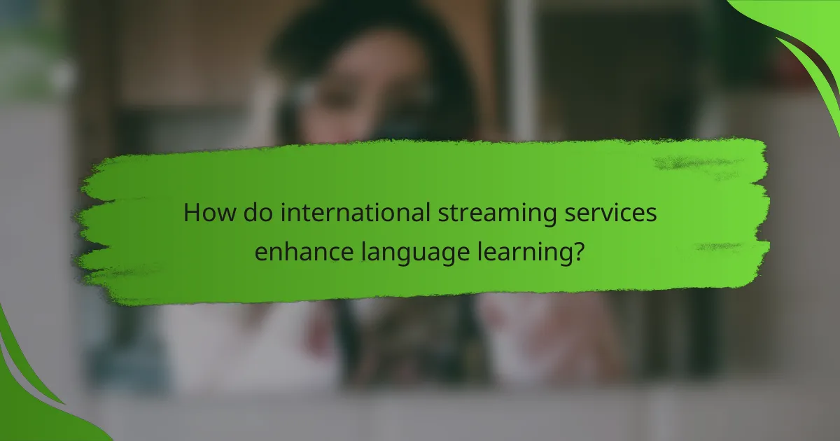 How do international streaming services enhance language learning?