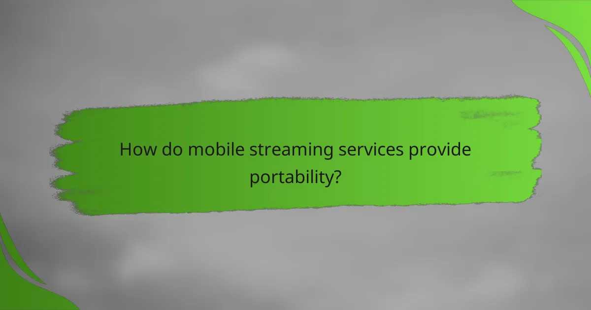 How do mobile streaming services provide portability?