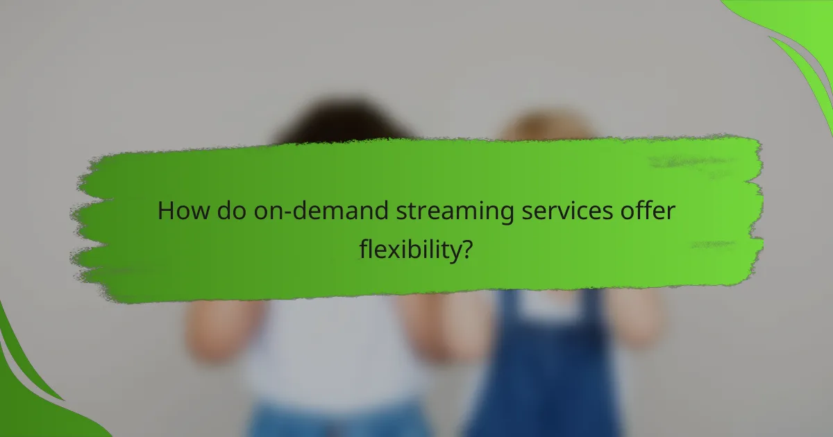 How do on-demand streaming services offer flexibility?