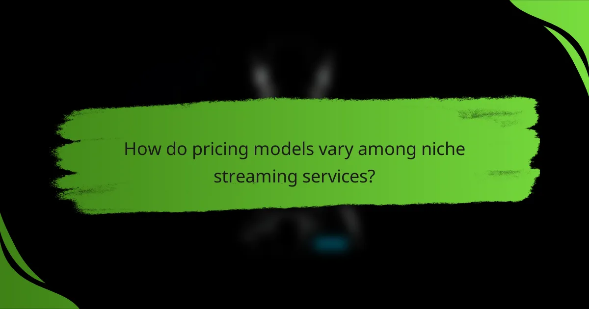 How do pricing models vary among niche streaming services?