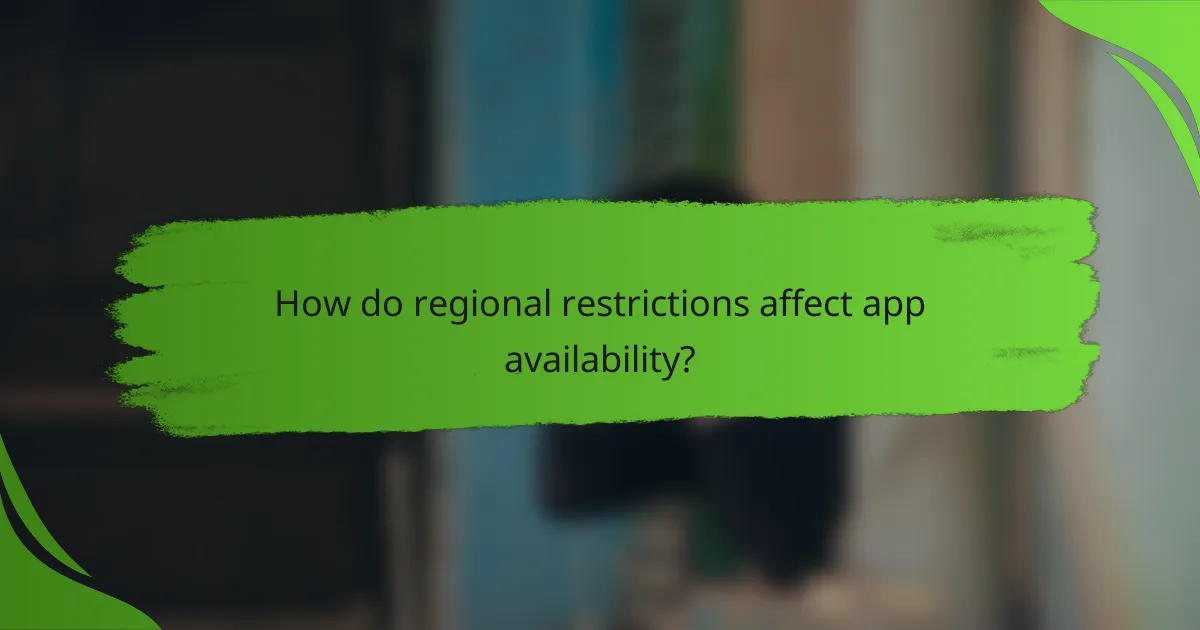 How do regional restrictions affect app availability?