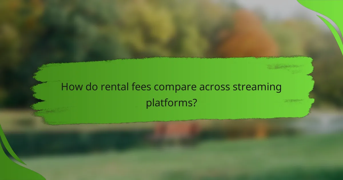How do rental fees compare across streaming platforms?