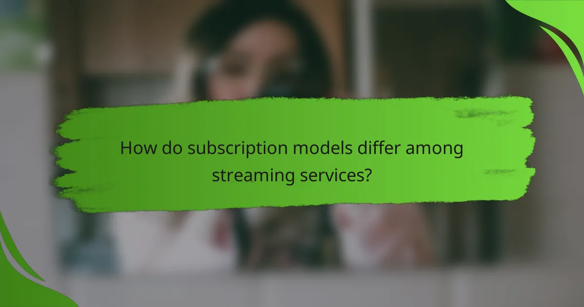 How do subscription models differ among streaming services?