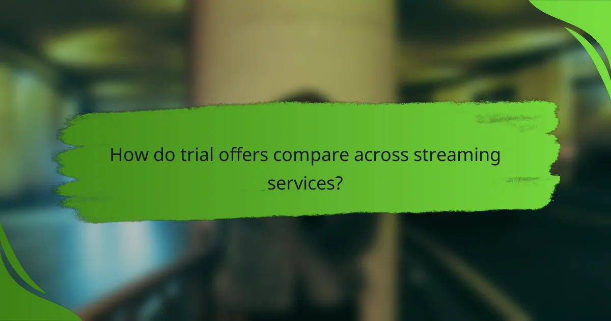 How do trial offers compare across streaming services?