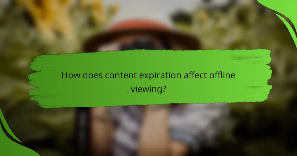 How does content expiration affect offline viewing?