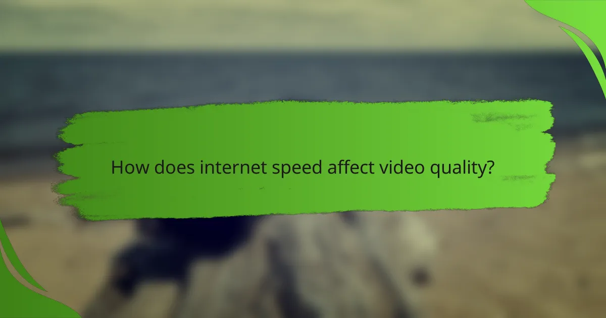 How does internet speed affect video quality?