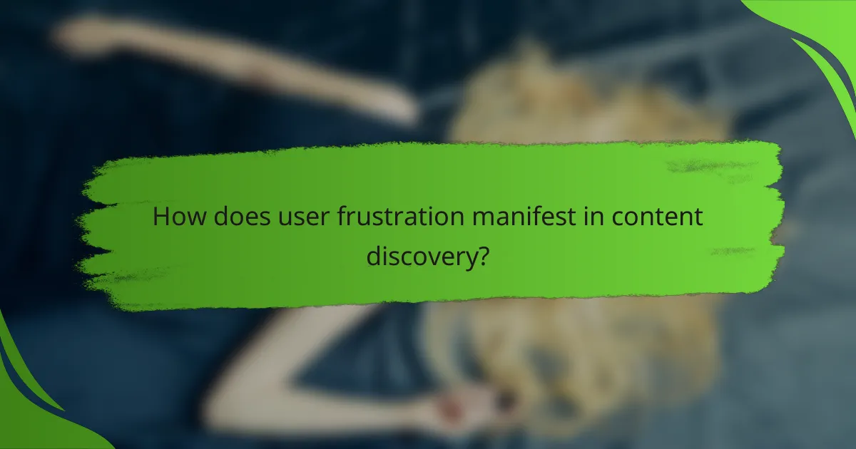 How does user frustration manifest in content discovery?