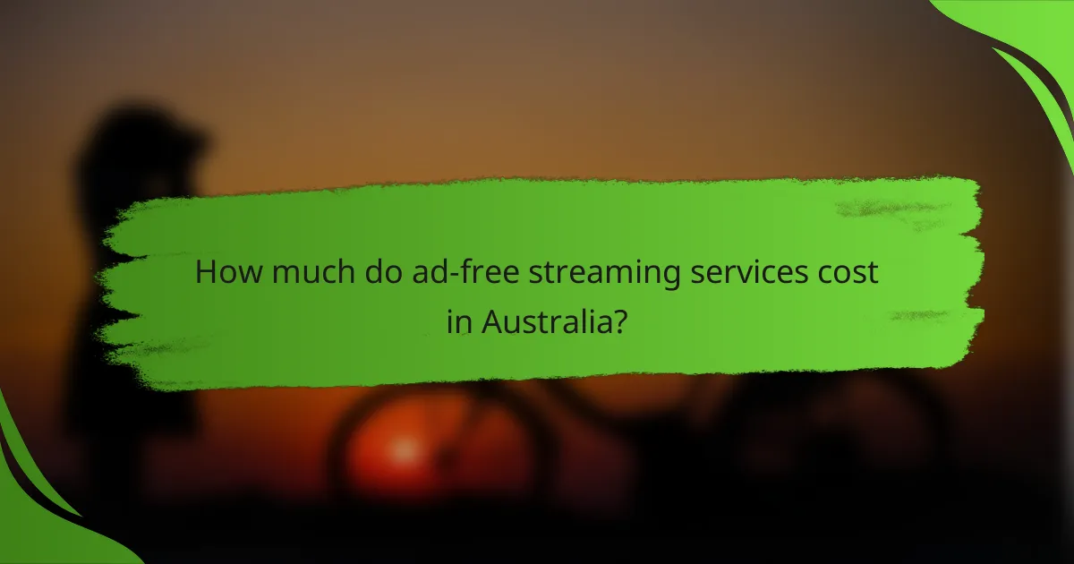 How much do ad-free streaming services cost in Australia?