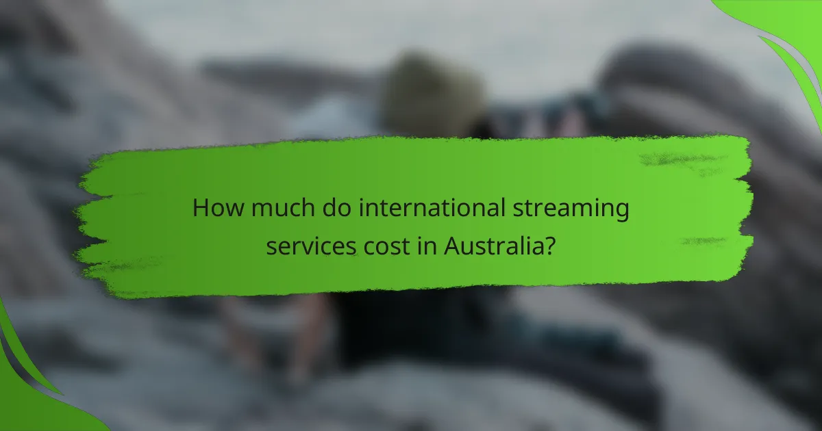 How much do international streaming services cost in Australia?