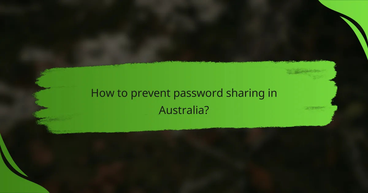 How to prevent password sharing in Australia?