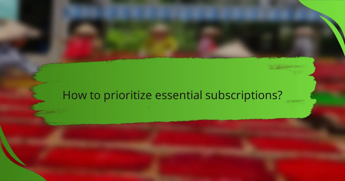 How to prioritize essential subscriptions?