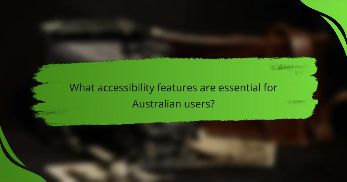 What accessibility features are essential for Australian users?