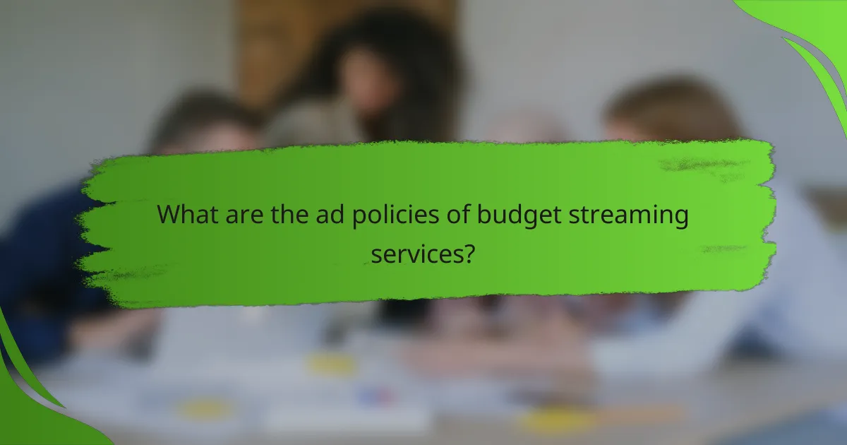 What are the ad policies of budget streaming services?