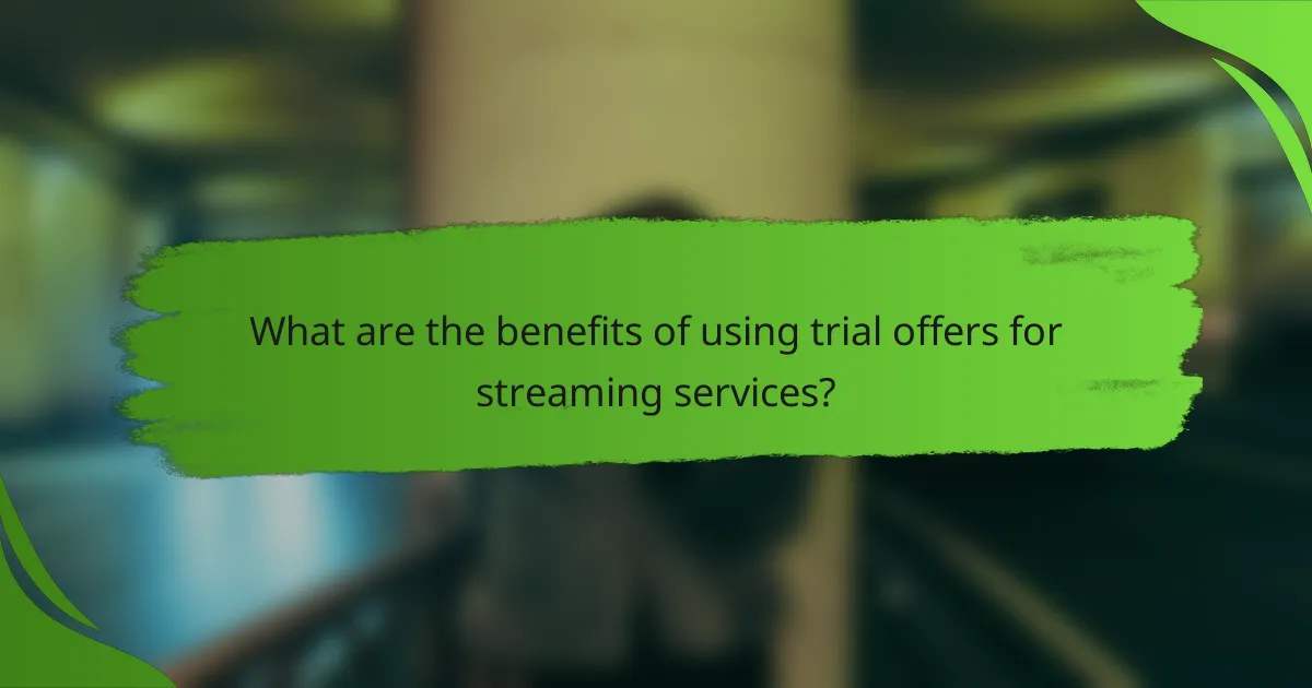 What are the benefits of using trial offers for streaming services?