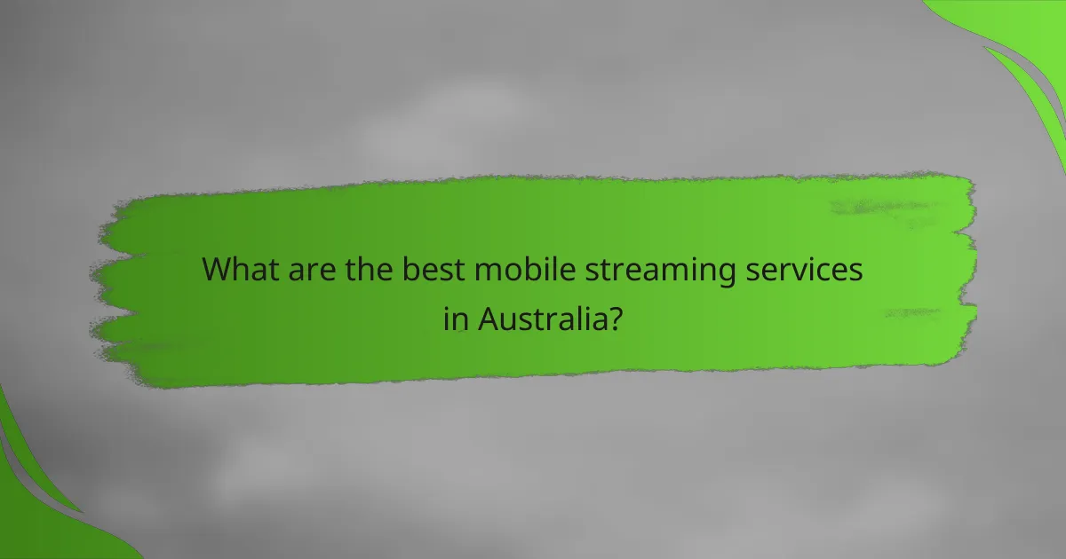 What are the best mobile streaming services in Australia?