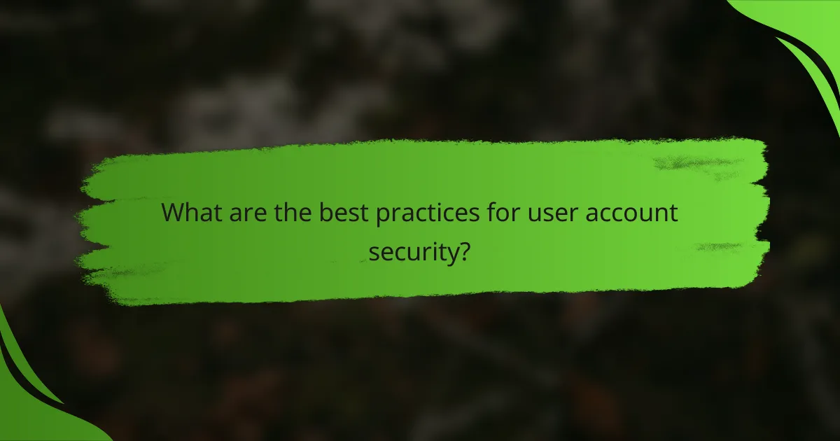 What are the best practices for user account security?