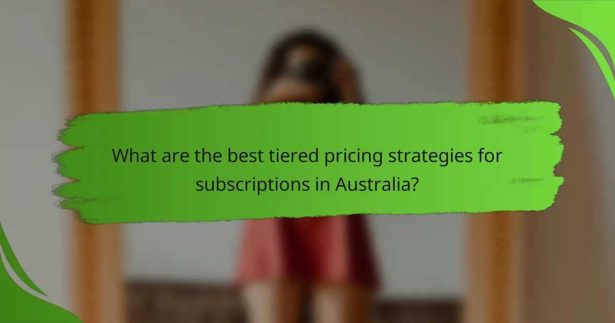 What are the best tiered pricing strategies for subscriptions in Australia?