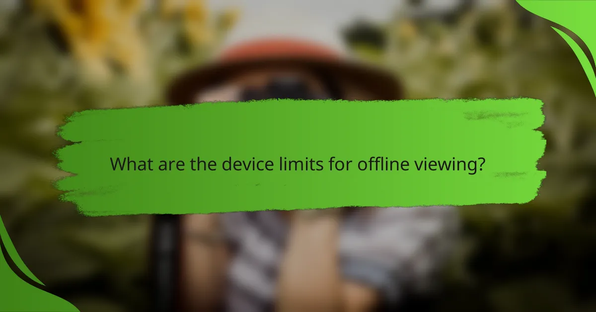 What are the device limits for offline viewing?