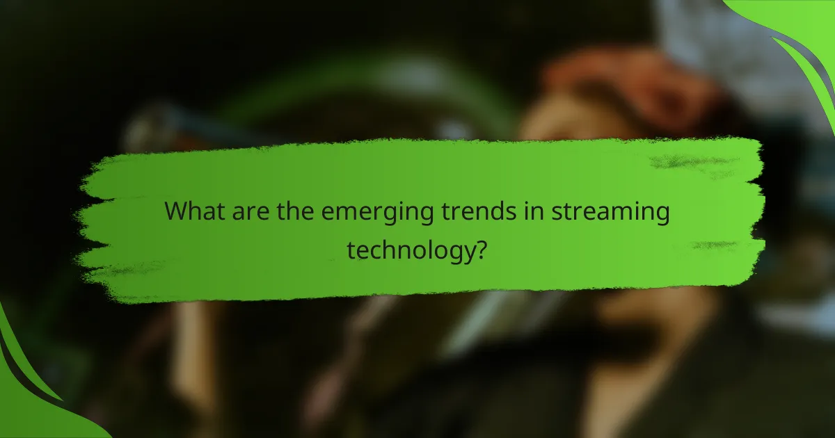 What are the emerging trends in streaming technology?