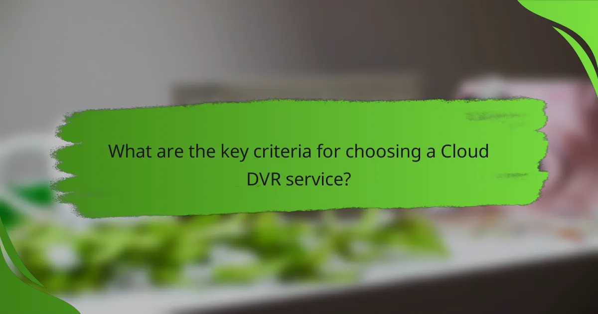 What are the key criteria for choosing a Cloud DVR service?