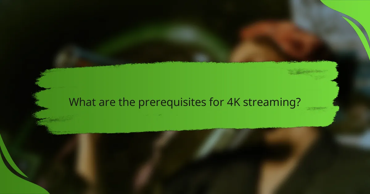 What are the prerequisites for 4K streaming?