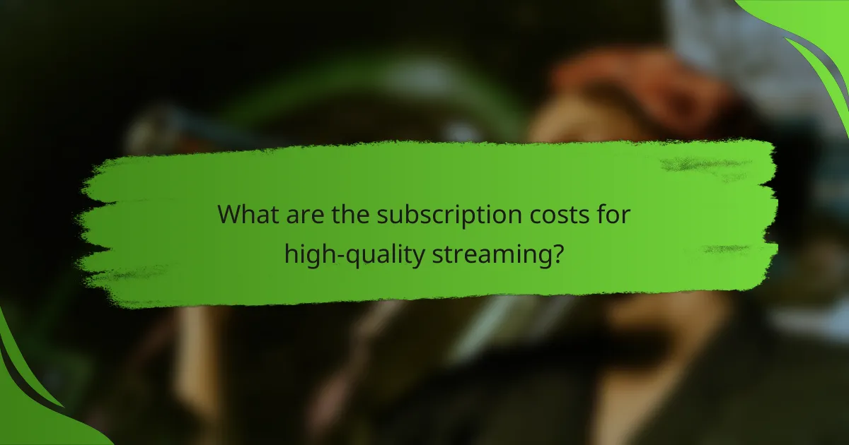 What are the subscription costs for high-quality streaming?