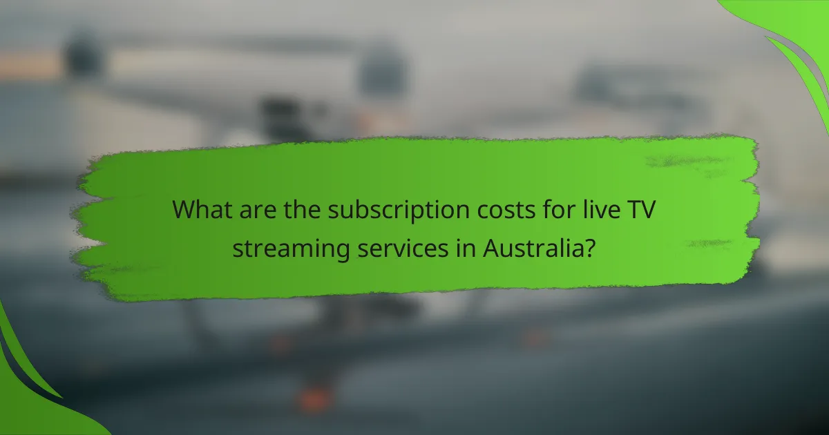 What are the subscription costs for live TV streaming services in Australia?