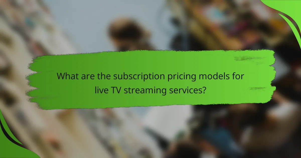 What are the subscription pricing models for live TV streaming services?
