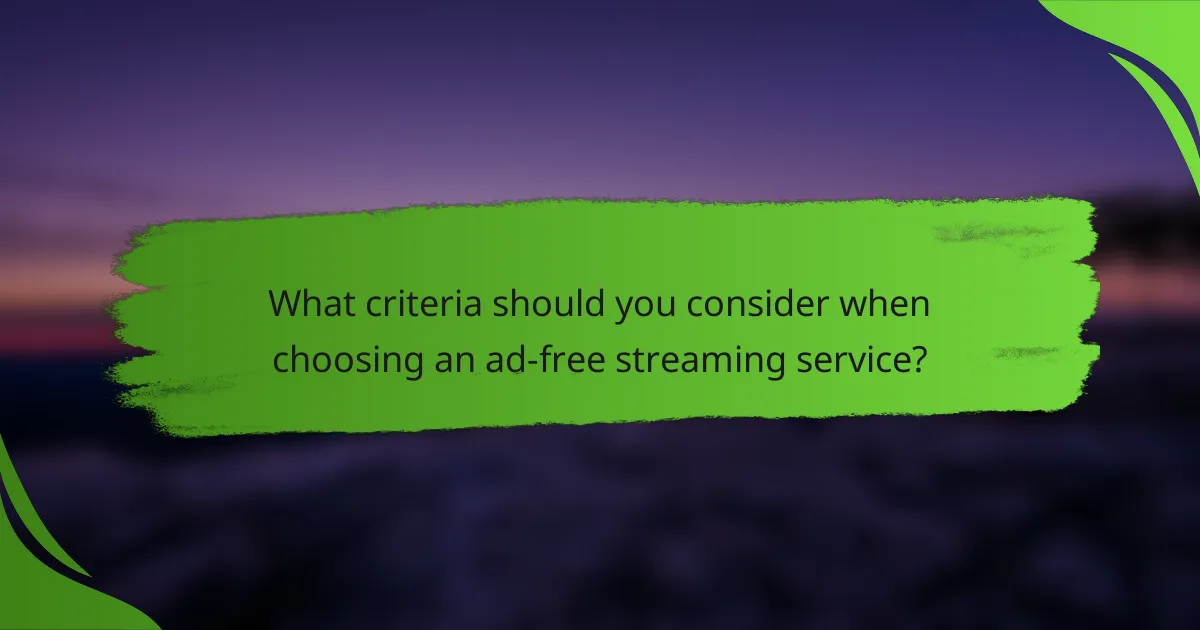 What criteria should you consider when choosing an ad-free streaming service?