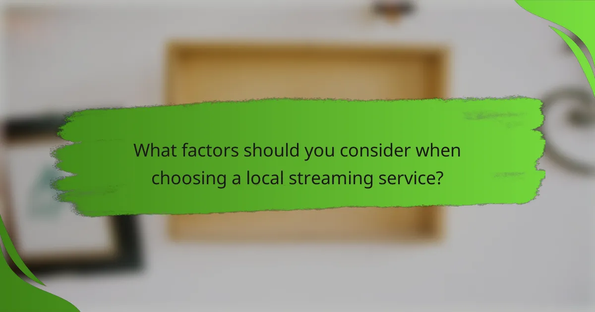 What factors should you consider when choosing a local streaming service?