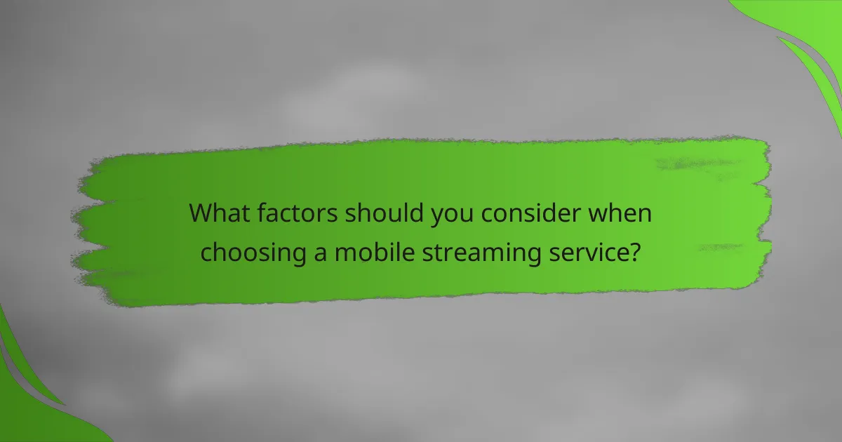 What factors should you consider when choosing a mobile streaming service?