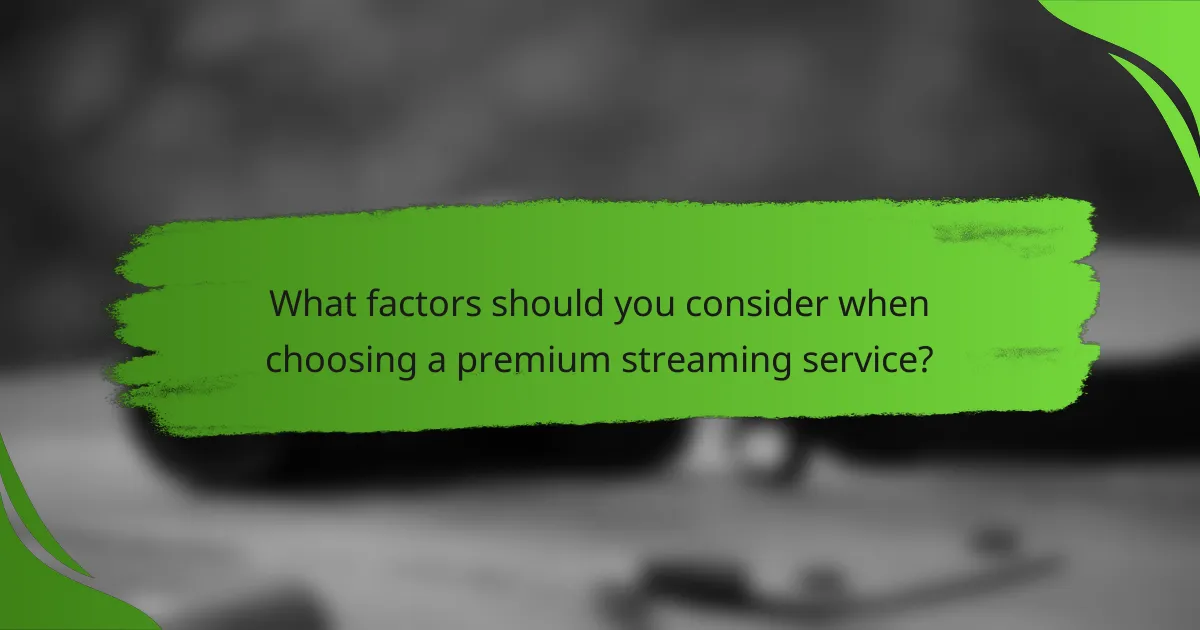 What factors should you consider when choosing a premium streaming service?