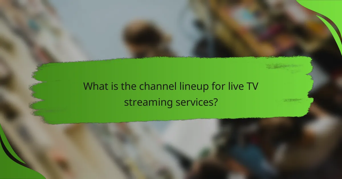 What is the channel lineup for live TV streaming services?