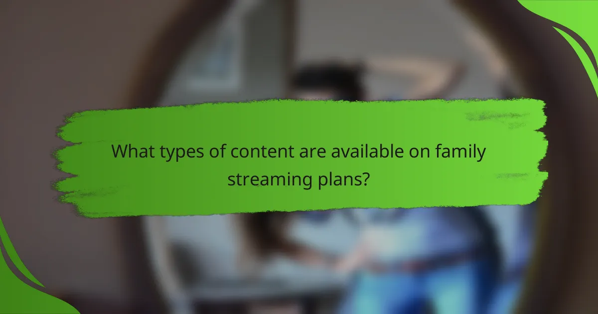 What types of content are available on family streaming plans?